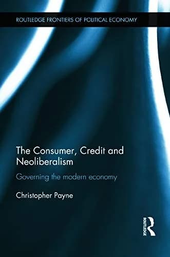 Cover of The Consumer, Credit and Neoliberalism