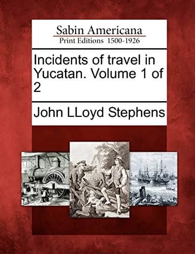 Cover of Incidents of Travel in Yucatan. Volume 1 of 2