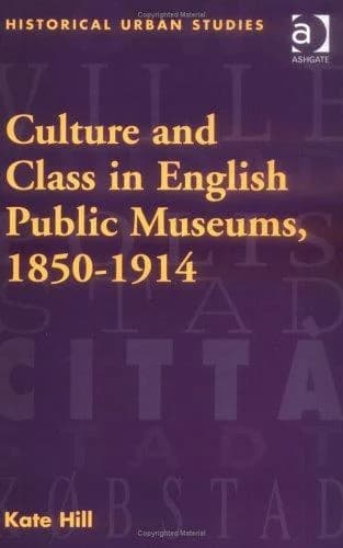 Cover of Culture and Class in English Public Museums, 1850-1914
