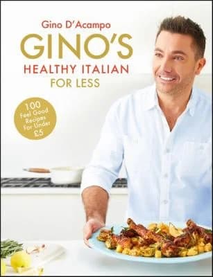 Cover of Gino D'Acampo Gino's Healthy Italian For Less: 100 Feelgood Recipes Book
