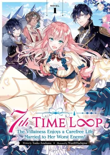 Cover of 7th Time Loop: The Villainess Enjoys a Carefree Life Married to Her Worst Enemy! Novel 1