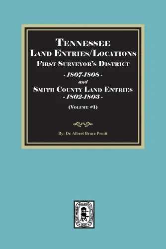 Cover of Tennessee Land Entries/Locations - First Surveyor's District, 1807-1808, and Smith County Land Entries, 1802-1803. Volume #1