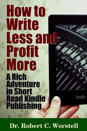 Cover of How to Write Less and Profit More - A Rich Adventure in Short Read Kindle Publishing