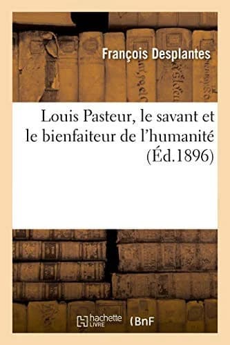 Cover of Louis Pasteur, Le Savant Et Le Bienfaiteur de l'Humanité