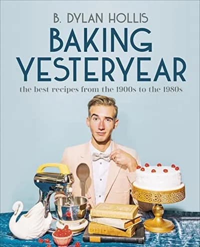 Cover of Baking Yesteryear by B. Dylan Hollis - Non Fiction - Hardback