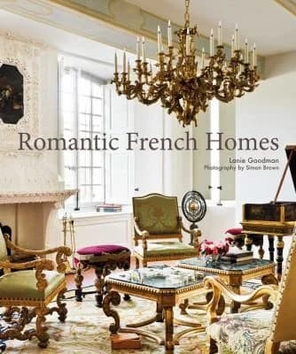 Cover of Romantic French Homes Lanie Goodman Collection Featuring Elegant Parisian Interiors And Alpine Hideaways