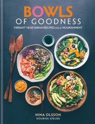 Cover of Bowls Of Goodness: Vibrant Vegetarian Recipes Full Of Nourishment Nina Olsson Book