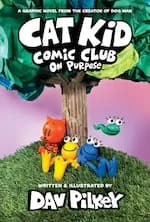 Cover of Cat Kid Comic Club #3: On Purpose: A Graphic Novel #3