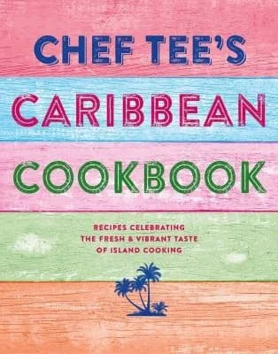 Cover of Chef Tee's Caribbean Kitchen: Vibrant Recipes That Bring The Joy Book