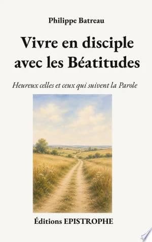 Cover of Vivre en disciple avec les Batitudes Heureux celles et ceux qui suivent la Parole