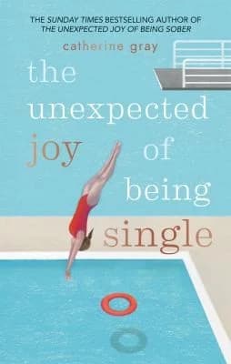 Cover of The Unexpected Joy of Being Single: Locating Unattached Happiness by Catherine Gray Self Help Book