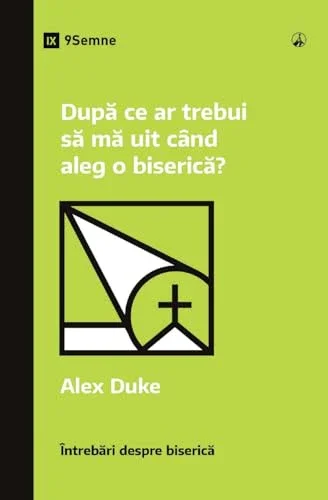 Cover of What Should I Look for in a Church? / După ce ar trebui să mă uit când aleg o biserică?