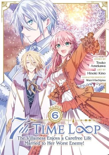 Cover of 7th Time Loop The Villainess Enjoys A Carefree Life Married To Her Worst Enemy! Volume 6