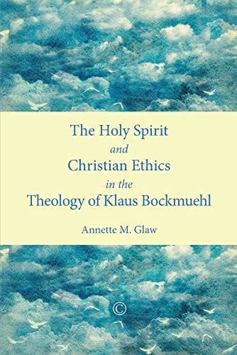 Cover of The Holy Spirit and Christian Ethics in the Theology of Klaus Bockmuehl