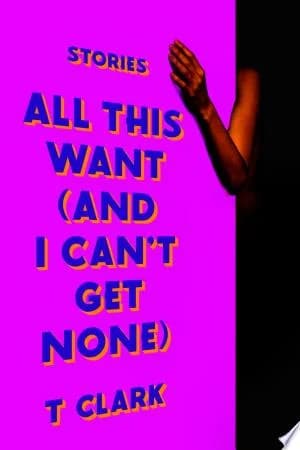 Cover of All This Want (and I Can't Get None)