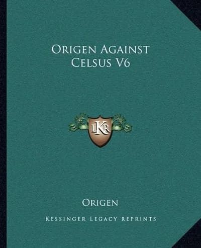 Origen Against Celsus V6